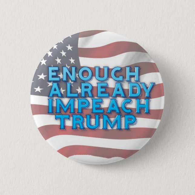 Enough Already Impeach Trump Button (Front)