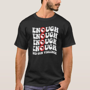 Enough End Gun Violence Awareness Day Wear Orange T-Shirt