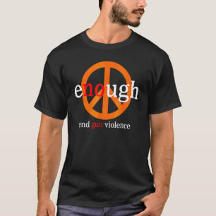 Enough End Gun Violence Awareness Day Wear Orange  T-Shirt