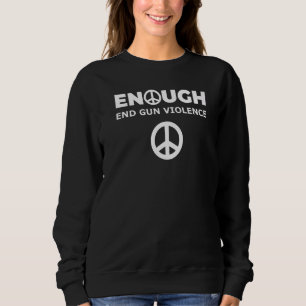 Enough End Gun Violence Awareness Wear Orange Peac Sweatshirt