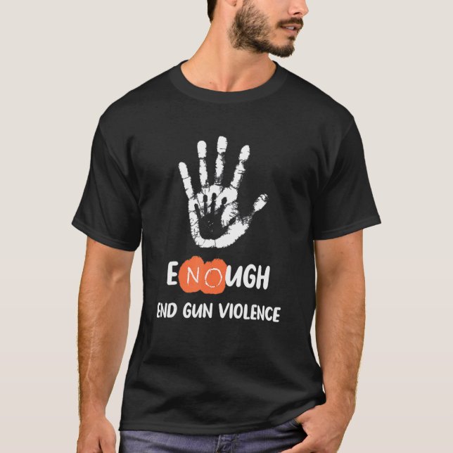 Enough End Gun Violence No Gun Anti Violence No Gu T-Shirt (Front)