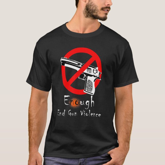 Enough End Gun Violence No Gun Anti Violence No Gu T-Shirt (Front)