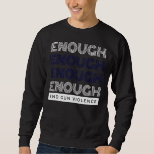 Enough End Gun Violence No Gun Awareness Day Wear Sweatshirt