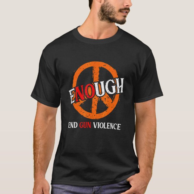 Enough End Gun Violence No Gun Awareness Day Wear  T-Shirt (Front)