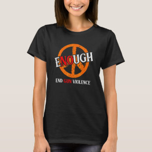 Enough End Gun Violence No Gun Awareness Day Wear  T-Shirt