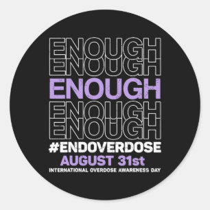 Enough End Overdose International Overdose Awarene Classic Round Sticker