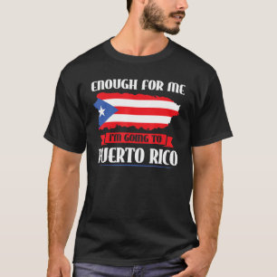 Enough for me I'm going to Puerto Rico Puerto Rico T-Shirt
