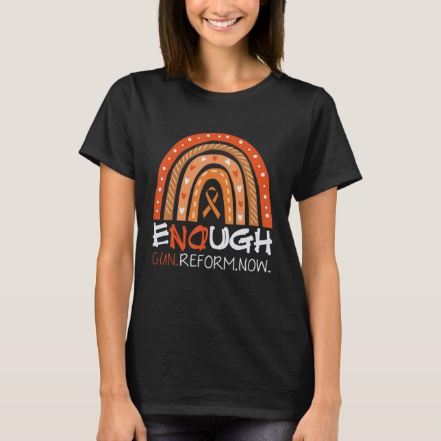 Enough Gun Reform Now End Gun Violence Awareness R T-Shirt (Front)