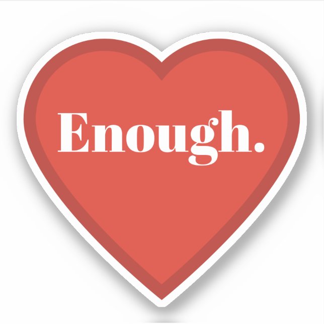 Enough Heart Sticker - Relatable Mood Sticker (Front)