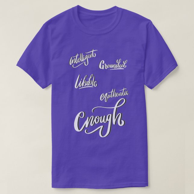 enough intelligent grounded likeable authentic T-Shirt (Design Front)