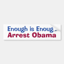 Enough is Enough - Arrest Obama Bumper Sticker