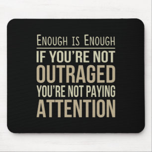 Enough Is Enough - If You're Not Outraged - Anti-t Mouse Pad