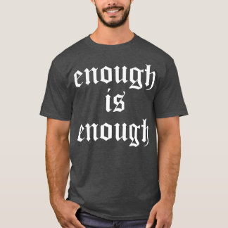 enough is enough T-Shirt