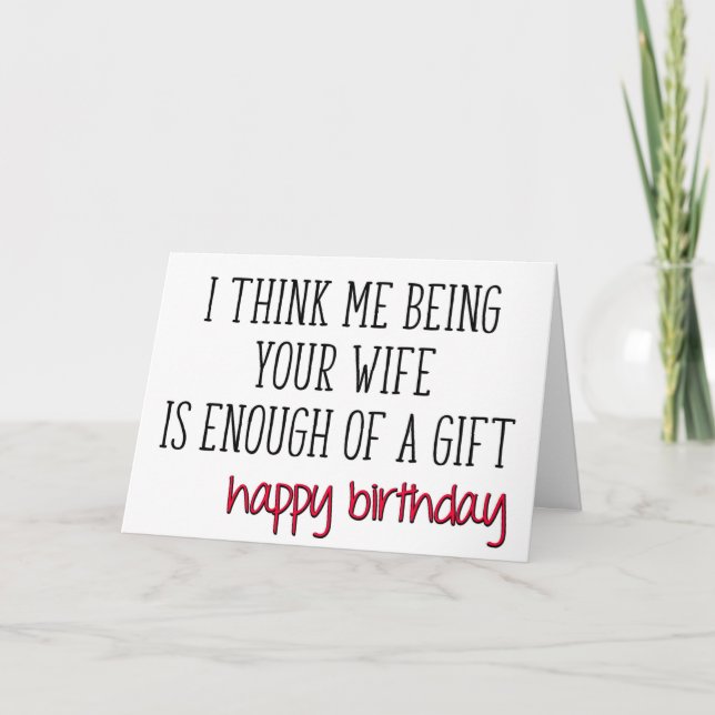 Enough Of A Gift From Wife, Funny Husband Birthday Card (Front)