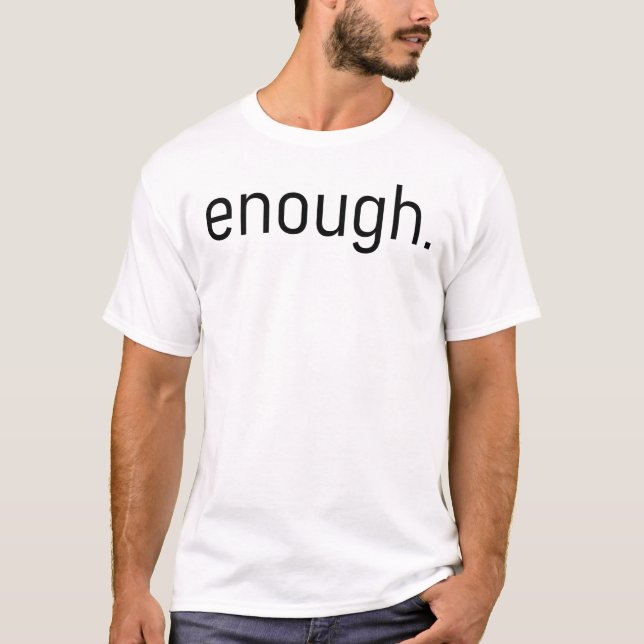 ENOUGH passive aggressive sarcasm silly joke T-Shirt (Front)