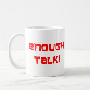 enough talk Mug