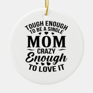 Enough To Be A Single Mum Ceramic Ornament