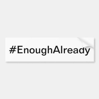 #EnoughAlready Bumper Sticker