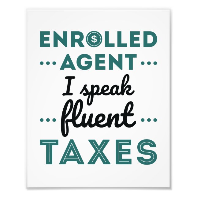 Enrolled Agent I Speak Fluent Taxes Photo Print (Front)