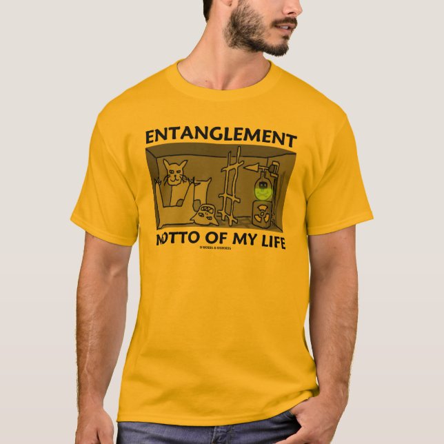 Entanglement Motto Of My Life (Quantum Physics) T-Shirt (Front)