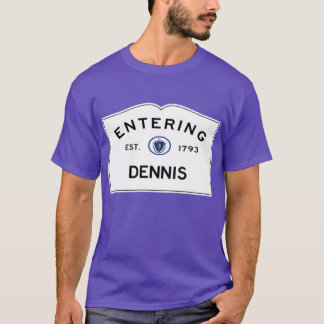 Entering Dennis Road Sign Dennis T-Shirt