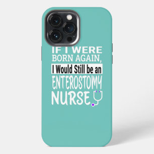 Enterostomy Nurse Funny Nursing School Medical iPhone 13 Pro Max Case