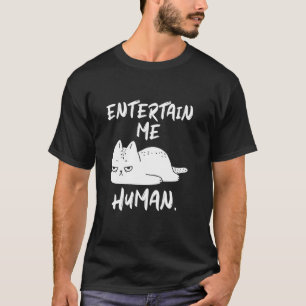 Entertain Me Human Grumpy Bored Funny Cat T-Shirt
