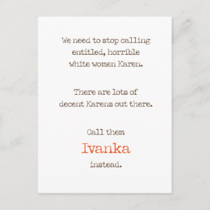 Entitled/Obnoxious Women are Ivankas, Not Karens Postcard