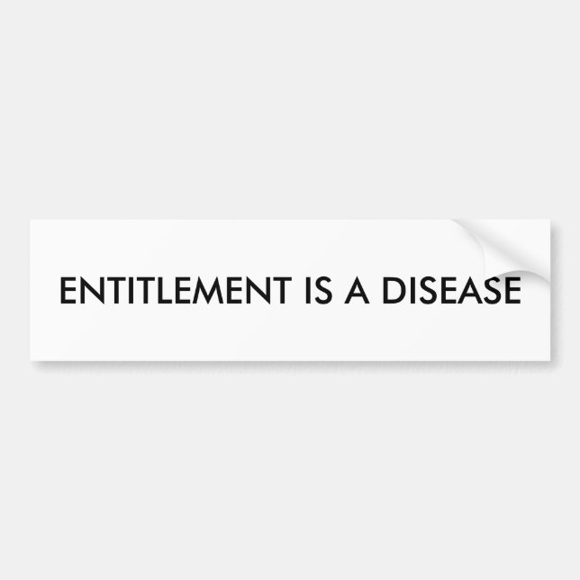 ENTITLEMENT IS A DISEASE bumper sticker. Sticker (Front)
