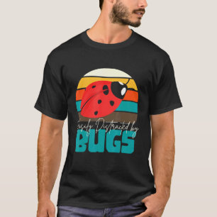 Entomologist Biology Insects Distracted By Bugs T-Shirt