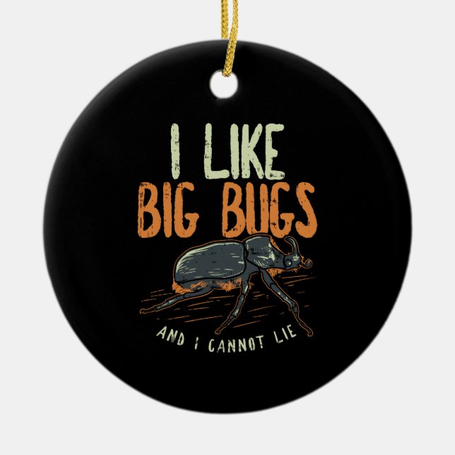 Entomologist - I Like Big Bugs Ceramic Ornament (Front)