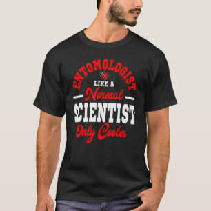 Entomologist Like A Normal Scientist Entomology In T-Shirt