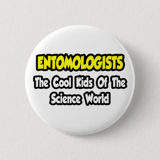 Entomologists ... Cool Kids of Science World 6 Cm Round Badge