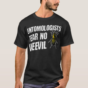 Entomologists Fear No Weevil  Funny Beetle Bug T-Shirt