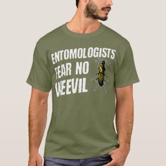Entomologists Fear No Weevil  Funny Beetle Bug T-Shirt