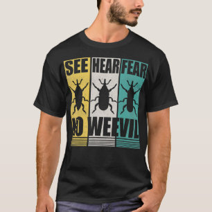 Entomologists  See Hear Fear No Weevil Entomology  T-Shirt