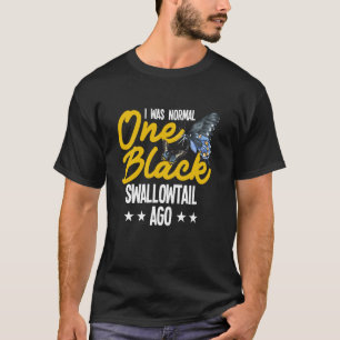 Entomology Butterfly I Was Normal One Black Swallo T-Shirt