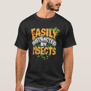 Entomology Entomologist Insects Easily Distracted  T-Shirt