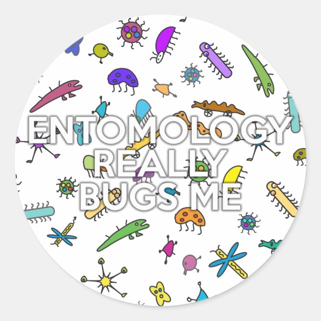 ENTOMOLOGY REALLY BUGS ME CLASSIC ROUND STICKER (Front)