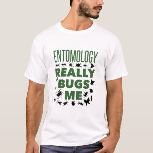 Entomology Really Bugs Me Funny Entomologist T-Shirt