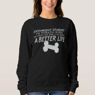 Entomology Student  Dog Better Life Bug Insect Sweatshirt