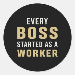 Entrepreneur Every Boss Started As A Worker CEO Classic Round Sticker