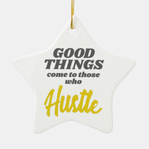 Entrepreneur Good Things Come To Those Who Hustle Ceramic Ornament