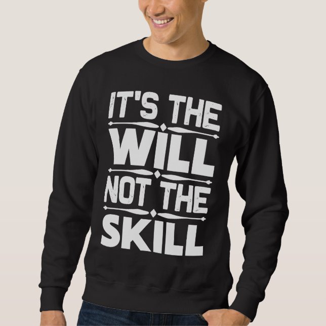 Entrepreneur  It's The Will Not The Skill Sweatshirt (Front)