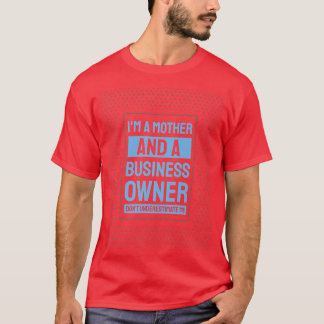 Entrepreneur Motivation Small Business Owners Mom  T-Shirt