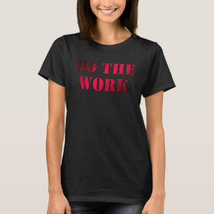 Entrepreneur Motivational Do The Work T-Shirt