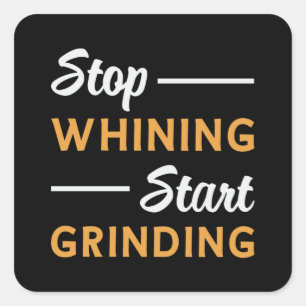 Entrepreneur Stop Whining Start Grinding Business Square Sticker