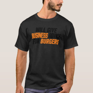 Entrepreneur Will Give Business Advice For Burg T-Shirt