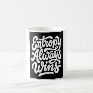 Entropy Always Wins Funny Physics Quote Hoodie  Coffee Mug