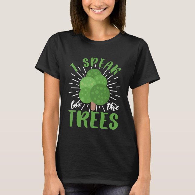 Environment Awareness Earth Day Speak For The Tree T-Shirt (Front)